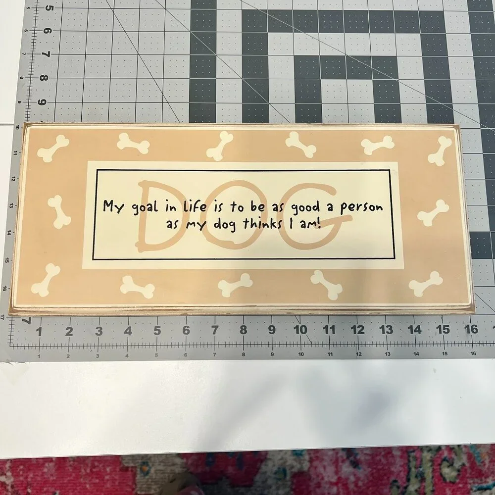 “My Goal in life is to be as good as my dog thinks I am” Wall Plaque - SO SWEET!
